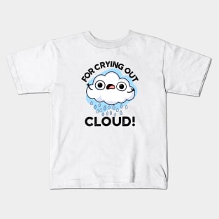 For Crying Out Cloud Cute Weather Pun Kids T-Shirt